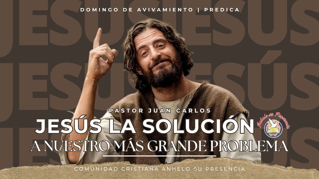 JESÚS, LA SOLUCIÓN A NUESTRO MÁS GRANDE PROBLEMA | DOMINGO DE AVIVAMIENTO | Pastor Juan C. Ramírez
