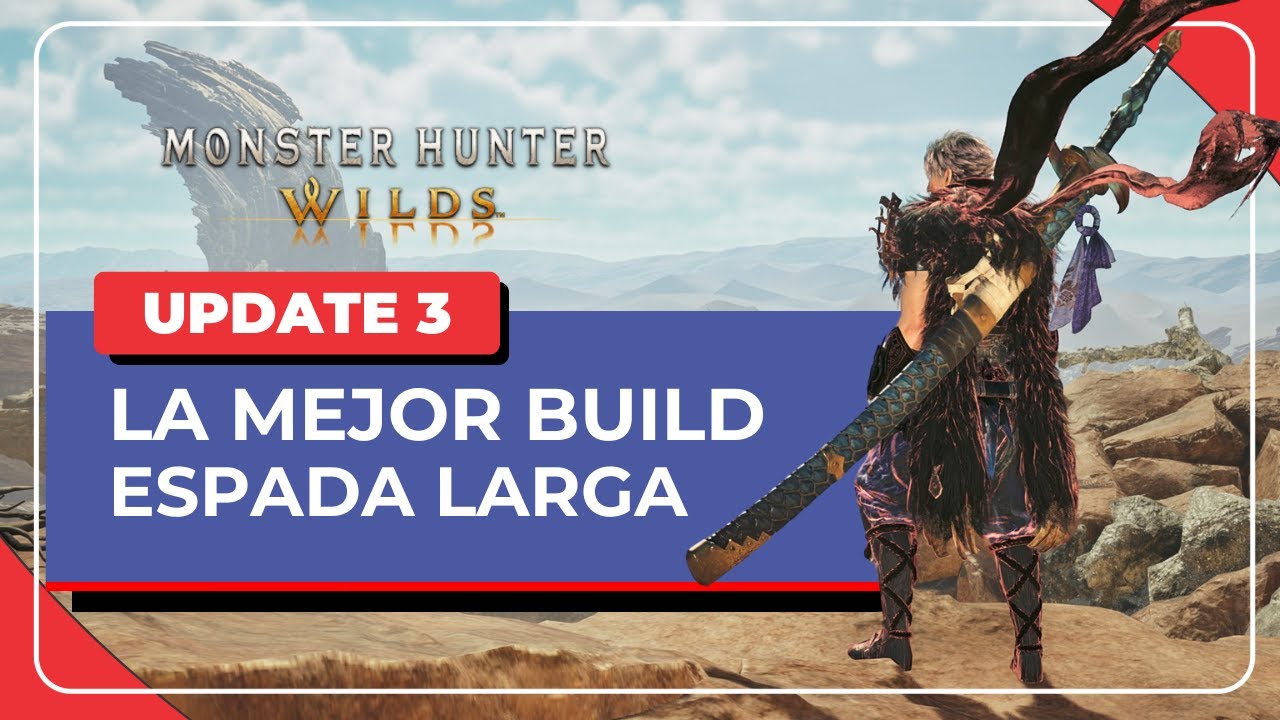 MEJOR BUILD para la ESPADA LARGA en la UPDATE 3 - Monster Hunter Wilds