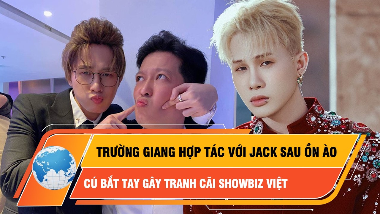 Trường Giang hợp tác  với Jack sau ồn ào: Cú bắt tay gây tranh cãi showbiz Việt | Thời Sự