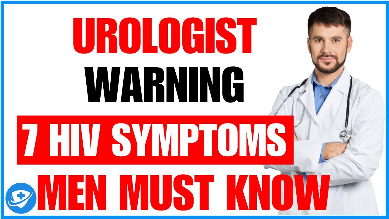 ⚠️ Urologist Warning: 7 HIV Penis Symptoms Men Over 25 Must Know