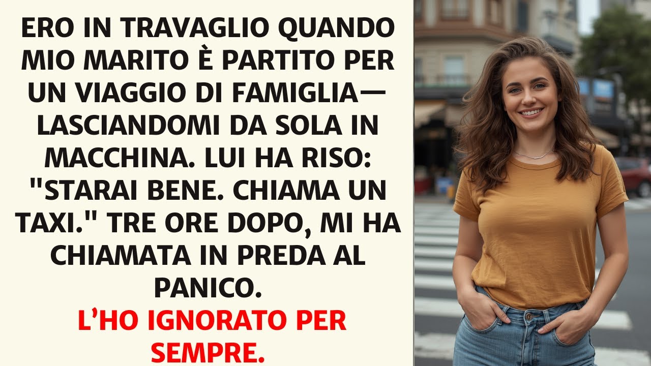 Mio Marito Mi Ha Lasciata Sola In Auto Durante Il Parto Per Andare In Viaggio Con I Suoi Genitori...