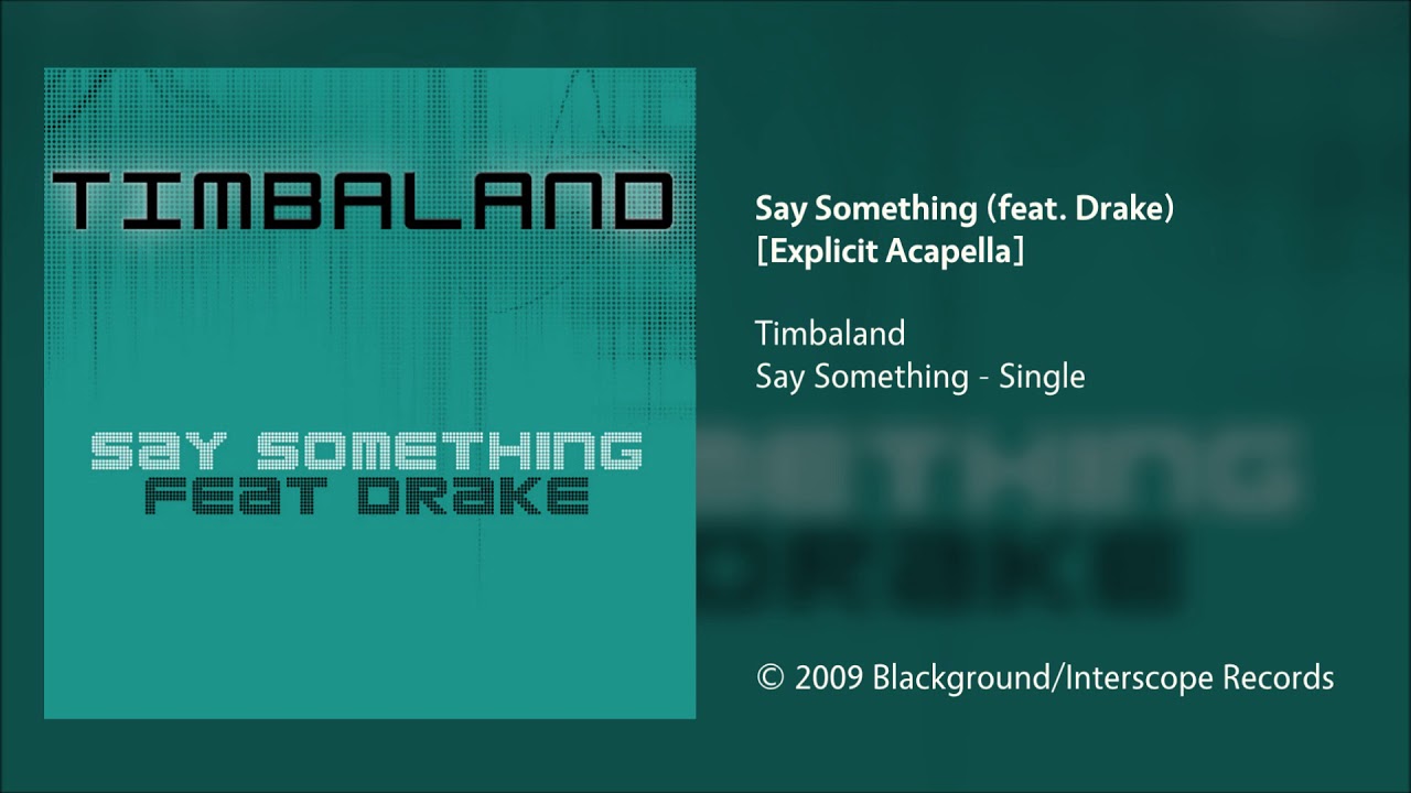 Timbaland - Say Something (feat. Drake) [Explicit Acapella]