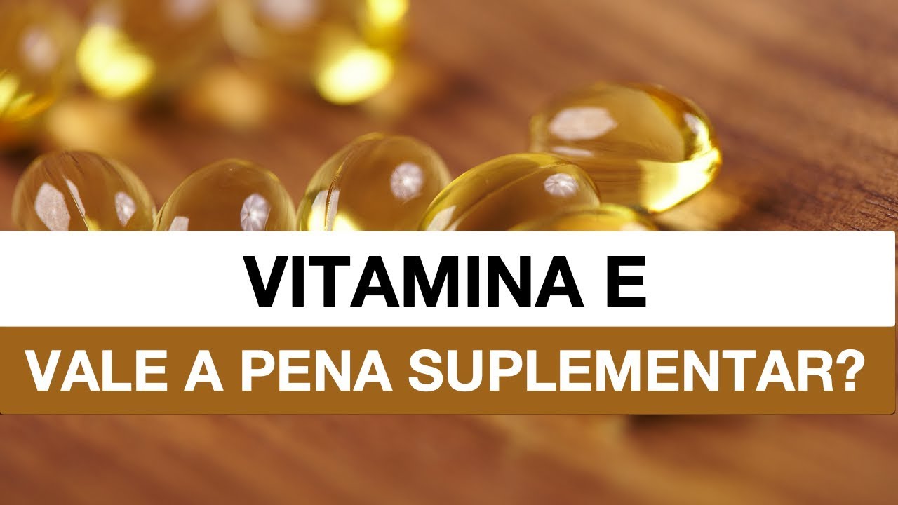 Vitamina E: Vale a Pena Suplementar?