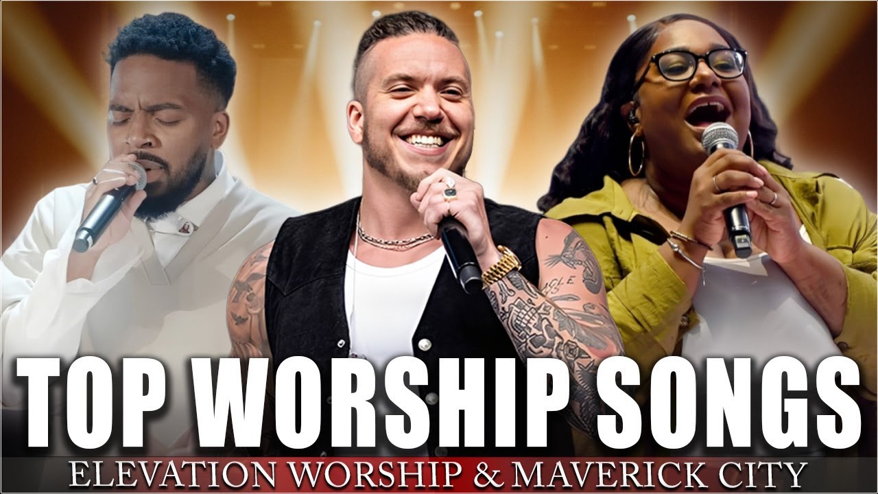 Best Worship Music 2026 | Top Gospel Praise Songs – Elevation Worship & Maverick City