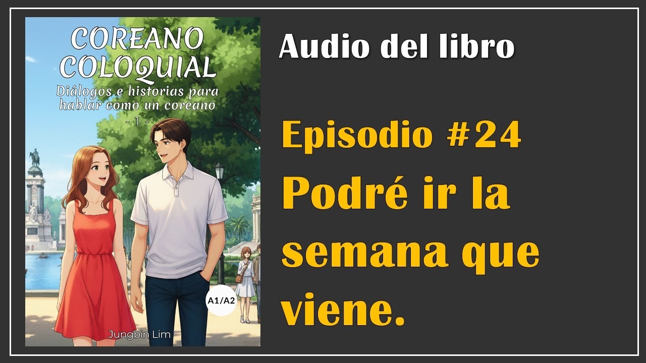 Coreano Coloquial_Ep 24. 다음 주에 갈 수 있을 거예요.