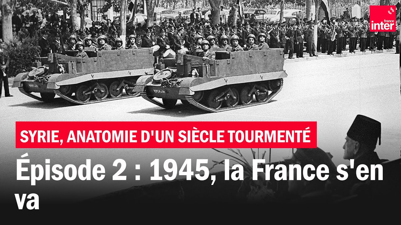 1945, la France s'en va - Syrie, anatomie d'un siècle tourmenté - Épisode 2
