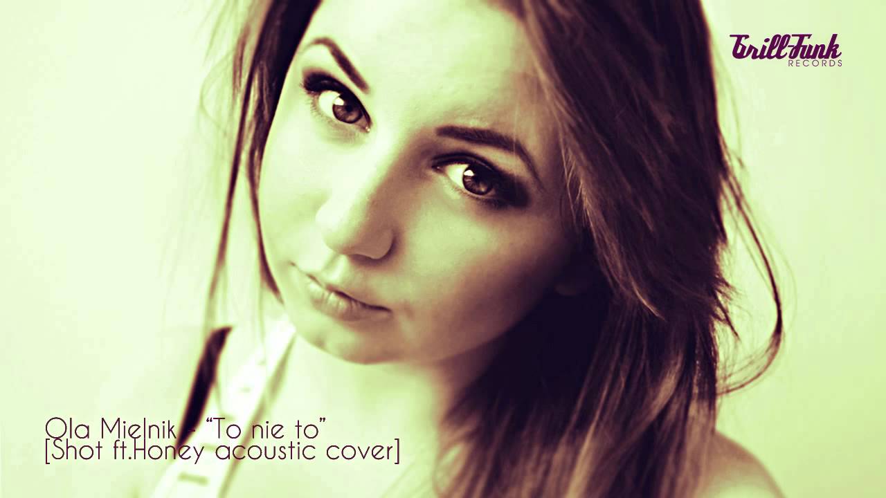 Ola Mielnik - To Nie To [Shot ft.Honey Acoustic Cover]