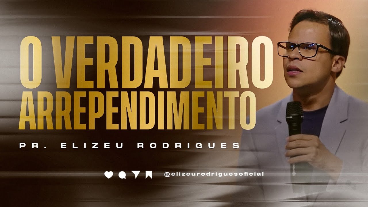 O Verdadeiro Arrependimento l Pr. Elizeu Rodrigues