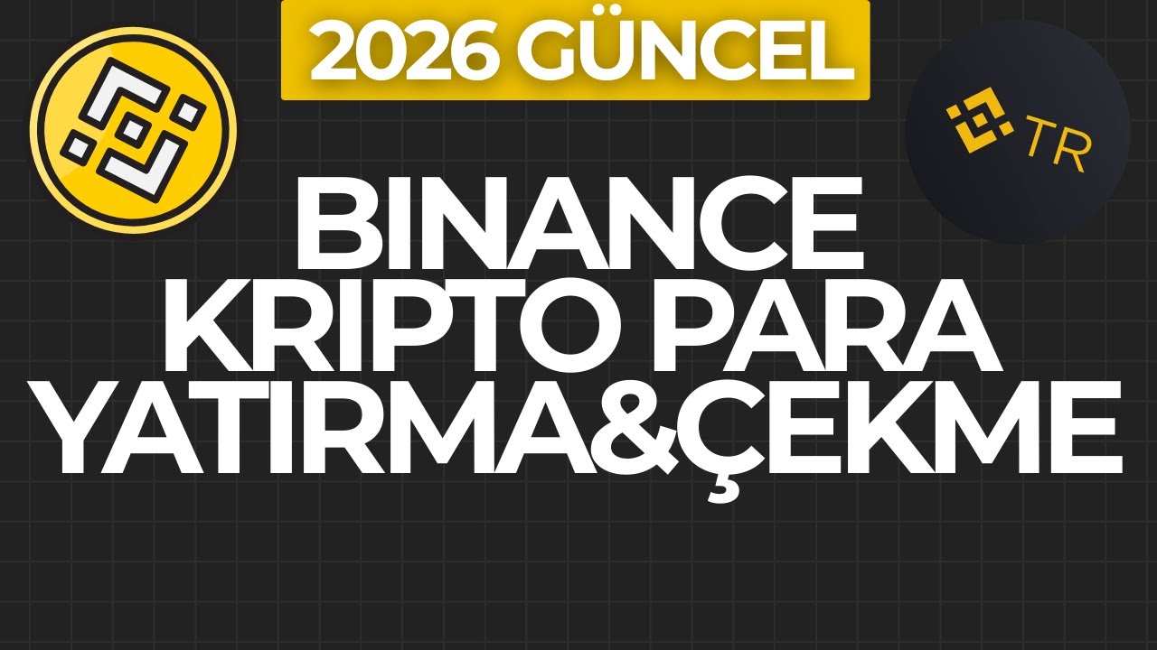 Binance TR ve Binance Global'den Kripto Para Yatırma-&Ccedil;ekme (2026)