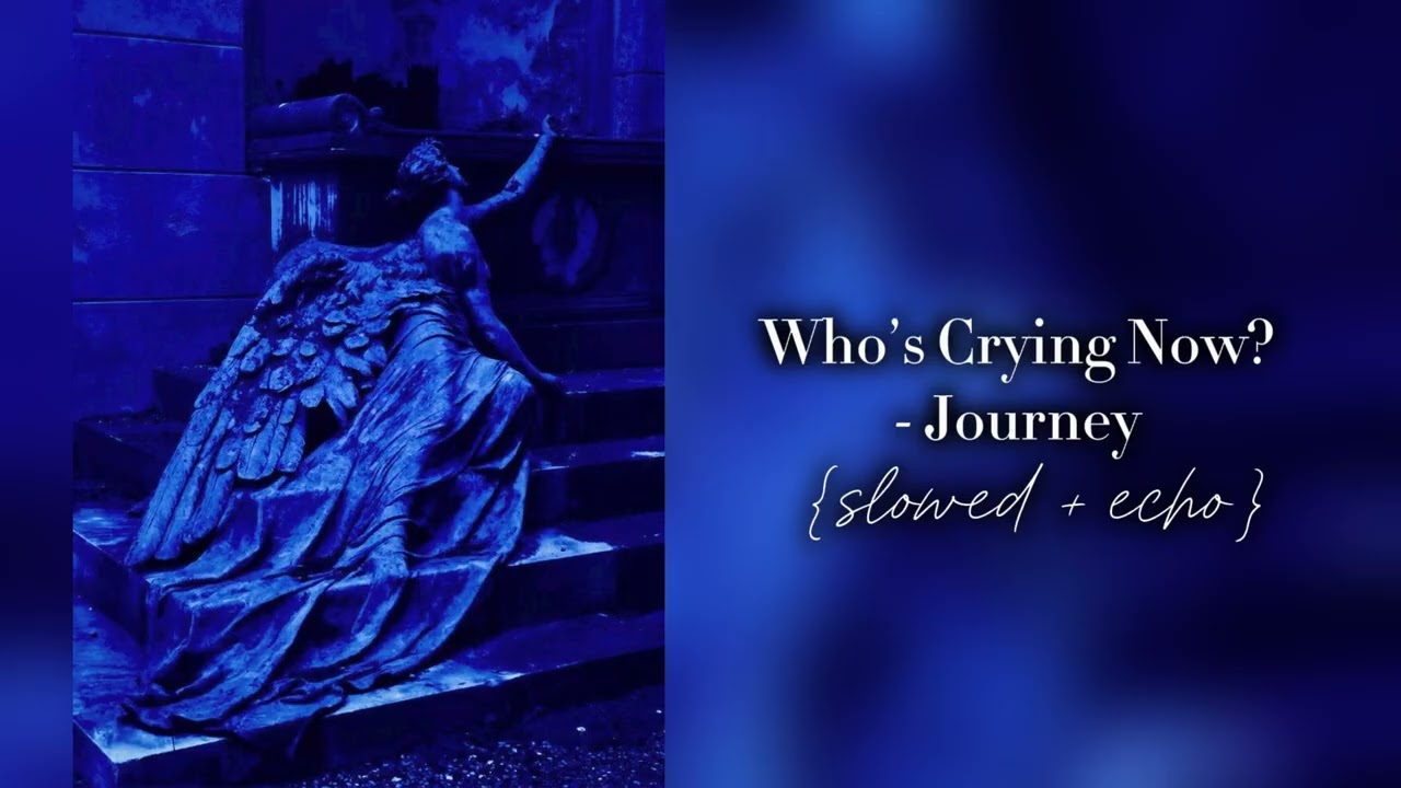Who’s Crying Now? - Journey (slowed + echo)