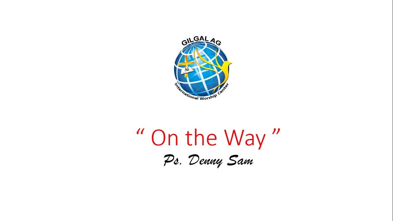 On the Way | Ps. Denny Sam | Gilgal AG International Worship Center