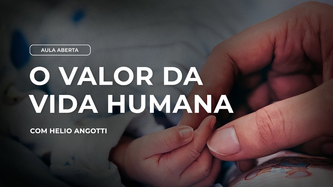 O VALOR DA VIDA HUMANA | Aula gr&aacute;tis com o Dr. H&eacute;lio Angotti Neto