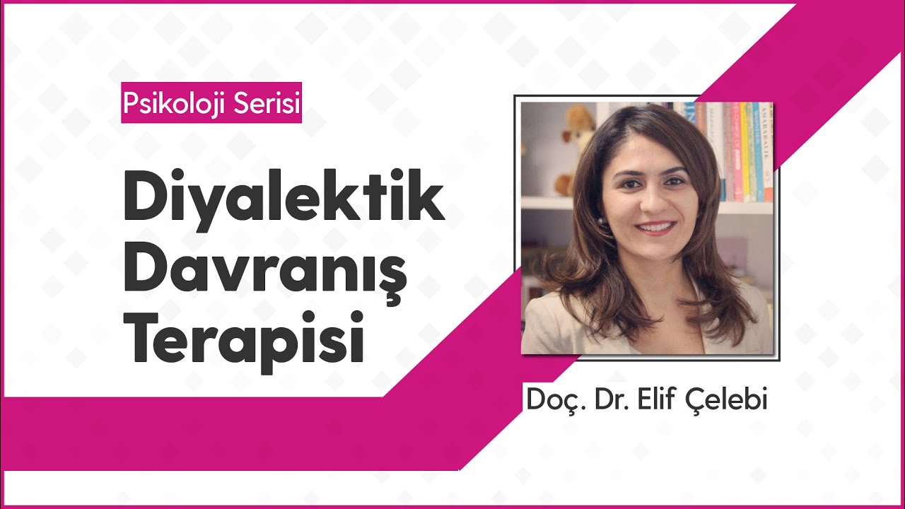 Diyalektik Davranış Terapisi - Doç. Dr. Elif Çelebi