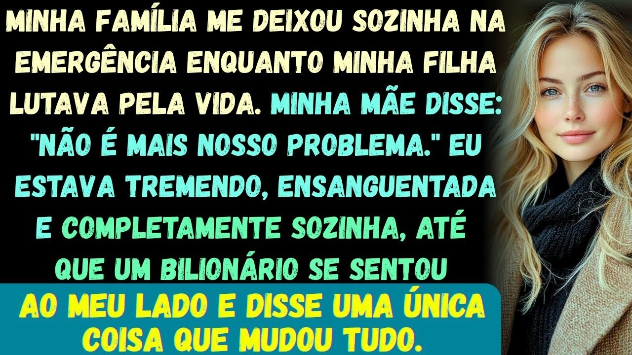 Minha família me deixou sozinha na emergência enquanto minha filha lutava pela vida —até que um