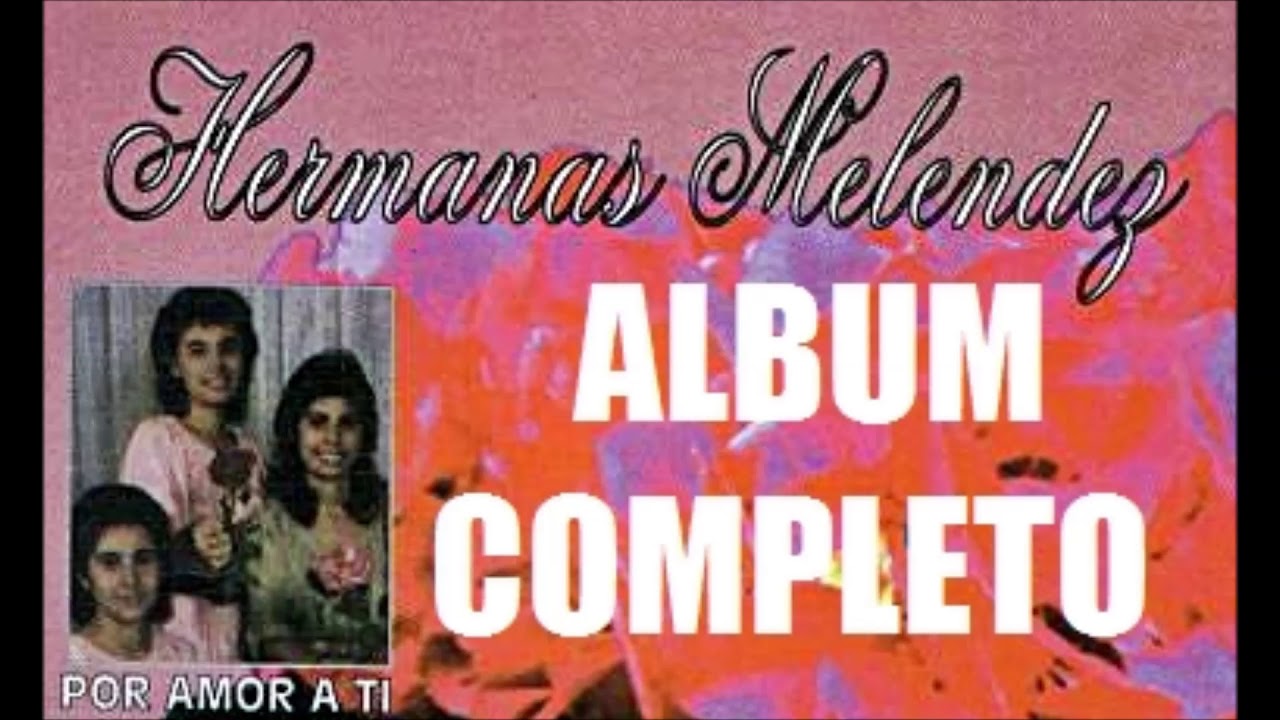 LAS HERMANAS MELENDEZ (POR AMOR A TI) ALBUM COMPLETO