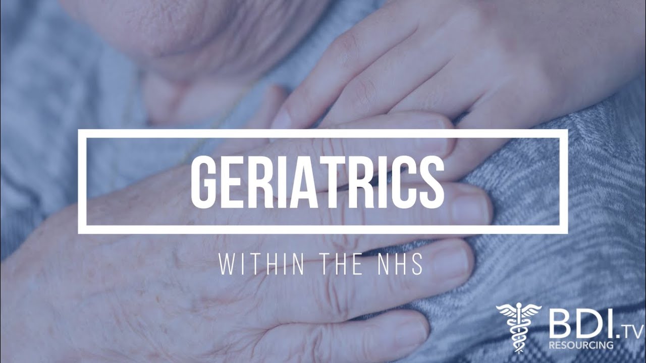 Why Geriatric Medicine is a great NHS specialty! | BDI Resourcing