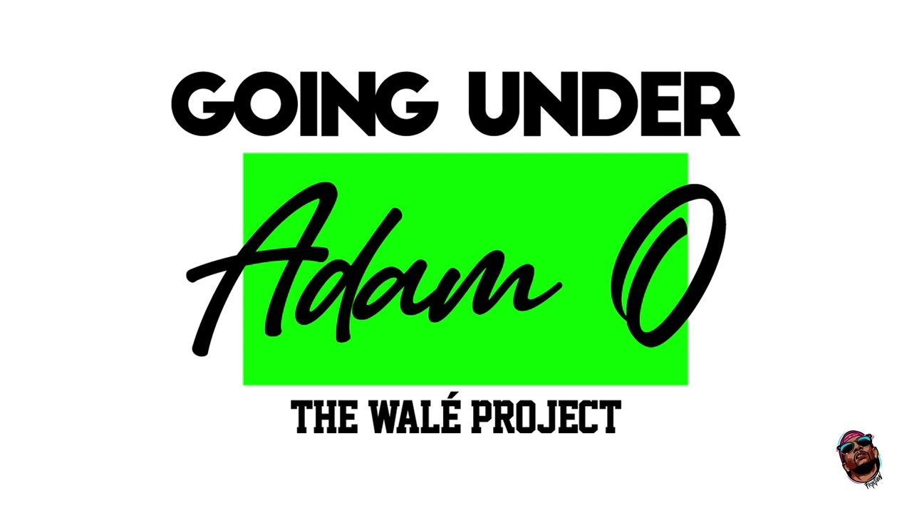 Adam O - Going Under (Walé Riddim) | 2022 Release