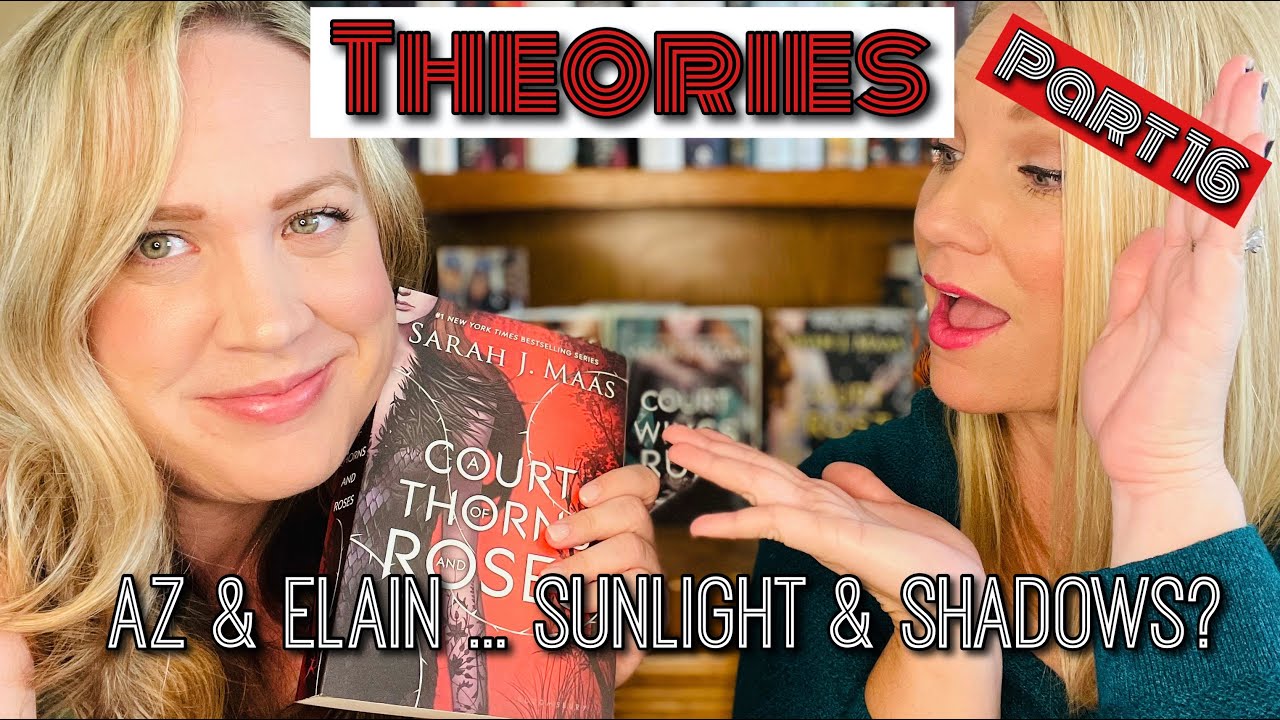ACOTAR SERIES THEORIES PART 16 | Az & Elain ... Sunlight & Shadows | Digging deeper into Az & Elain