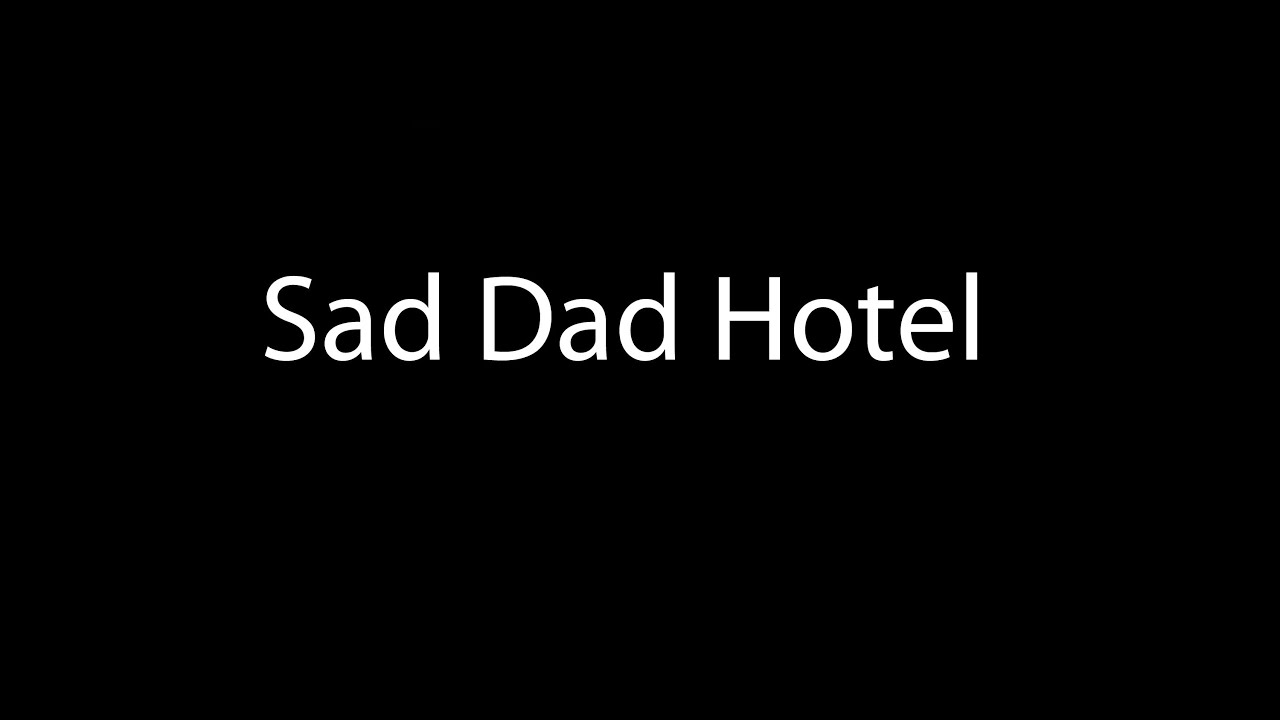 Sad Dad Hotel