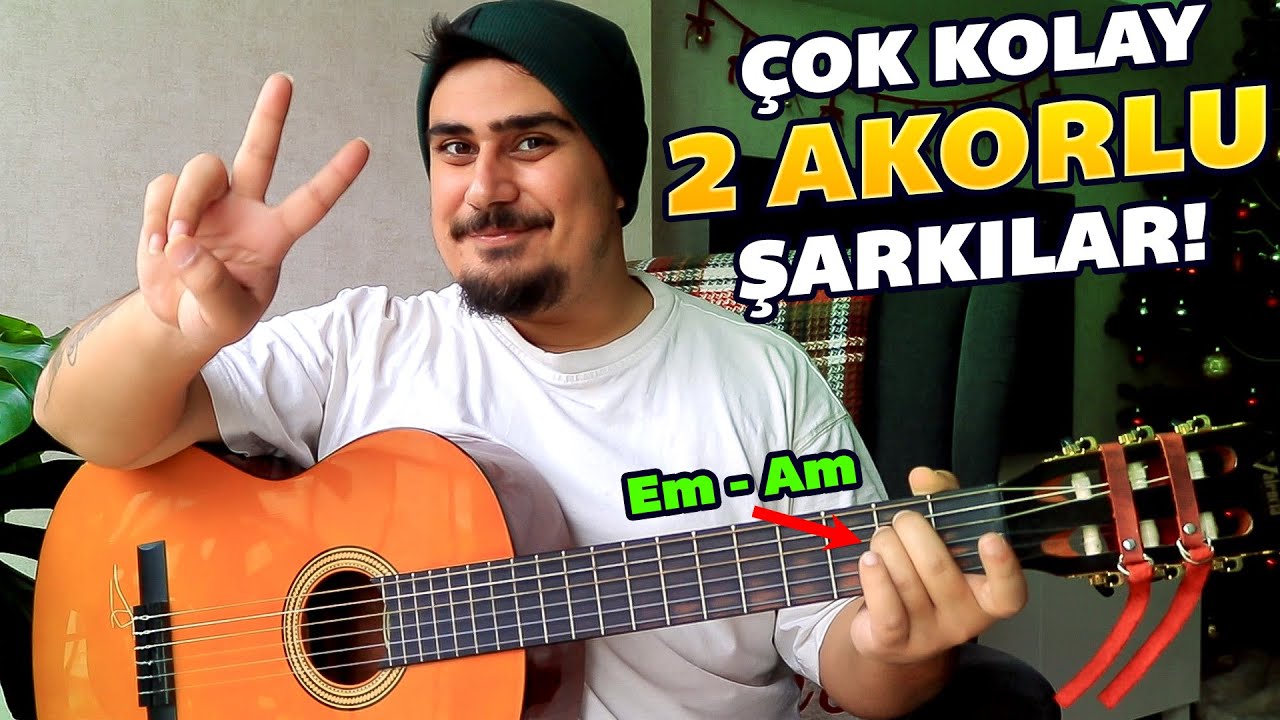 2 AKOR, 3 ŞARKI (Gitara Yeni Başlayanlar İçin Kolay Akorlu Şarkılar)