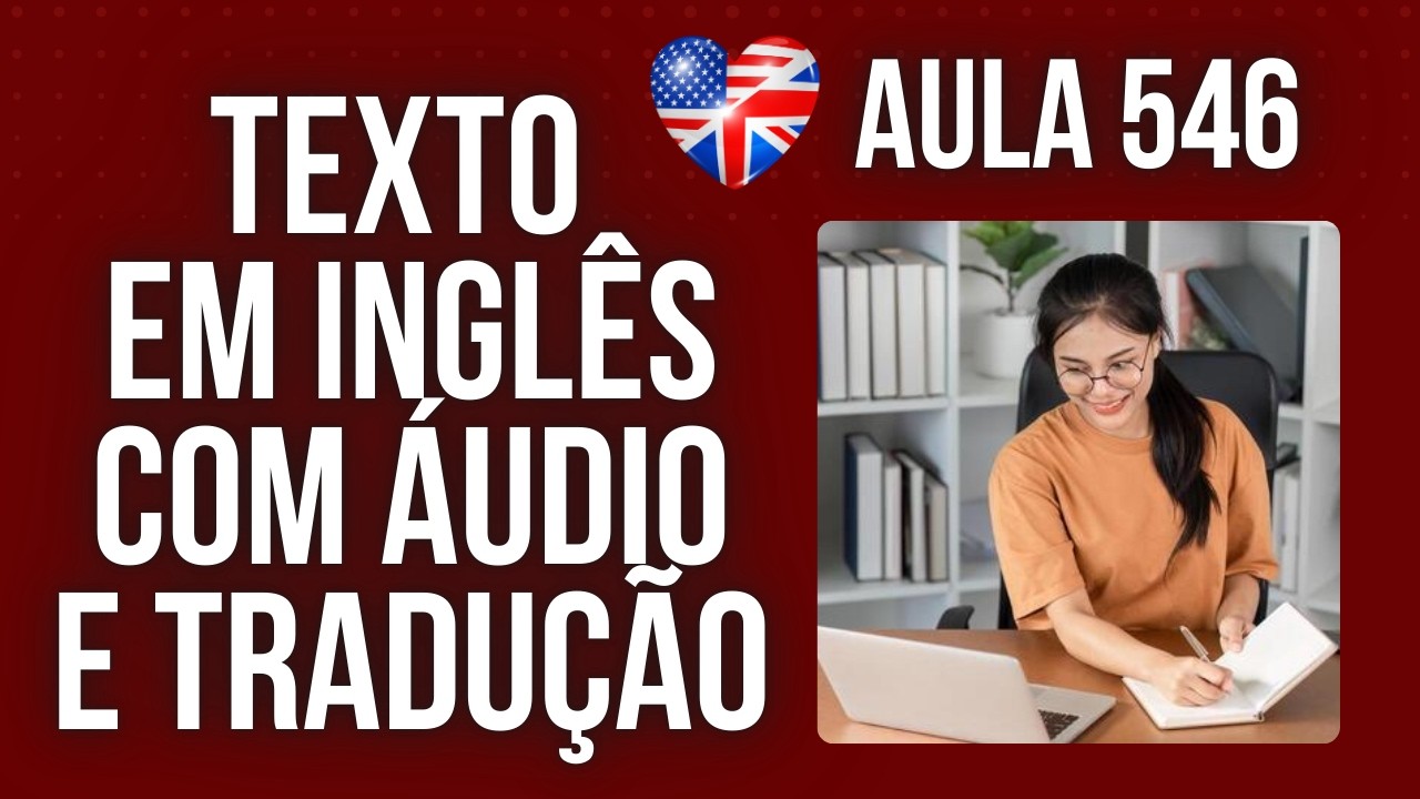 APRENDA INGLÊS COM LEITURA GUIADA - TEXTO EM INGLÊS COM ÁUDIO E TRADUÇÃO #AULA 546