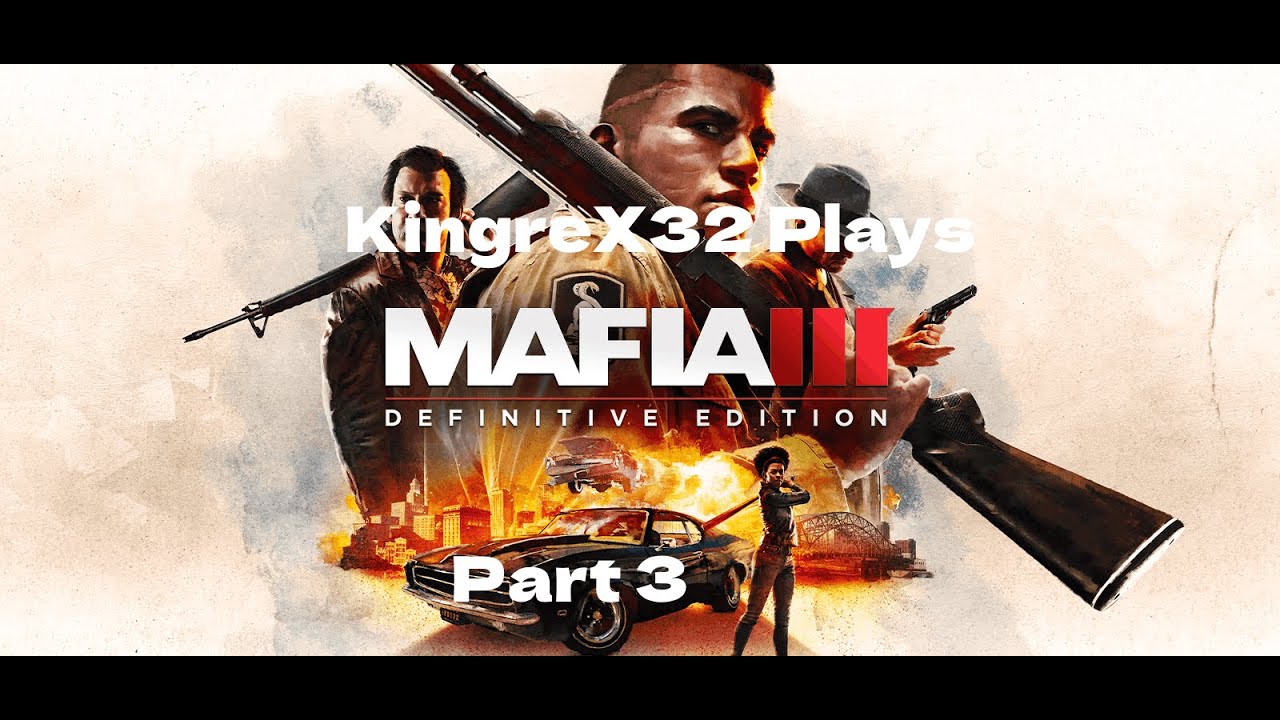 KingreX32 plays Mafia 3 Definitive Edition part 3