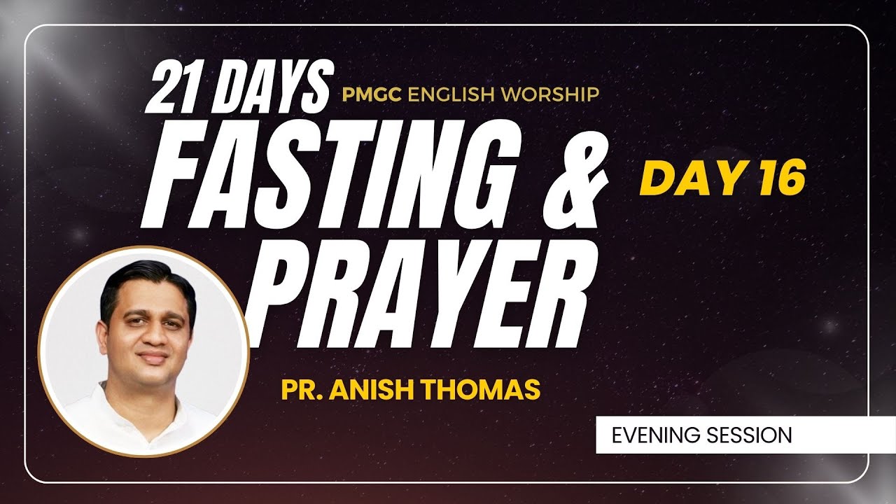 Be Renewed | 21 Days Fasting Prayer | Pr. Anish Thomas | 17 May 2025 (Evening Session)