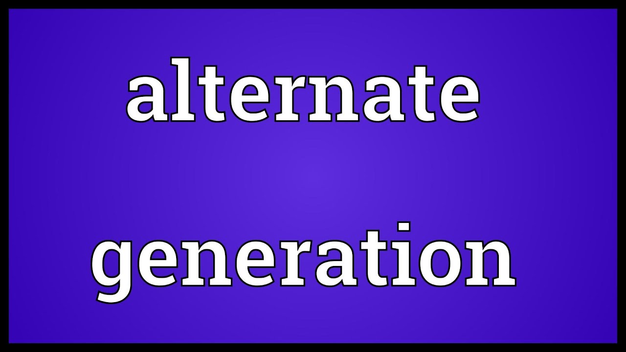 Alternate generation Meaning