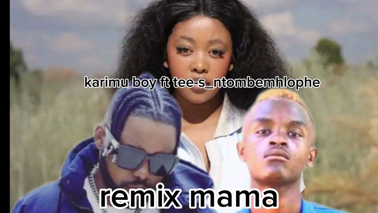 Karimu boy ft tee-s_ntombemhlophe_mama remix