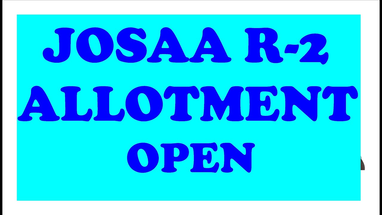 JOSAA ROUND 2 OPEN IN WEBSITE JEE MAIN JEE ADVANCED 2020
