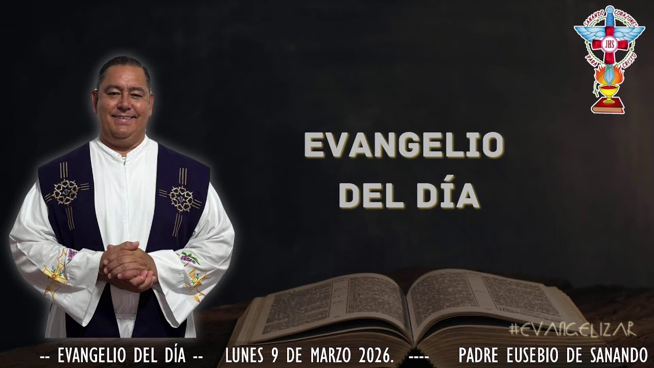 EVANGELIO DEL DIA. LUNES 9 DE MARZO 2026.