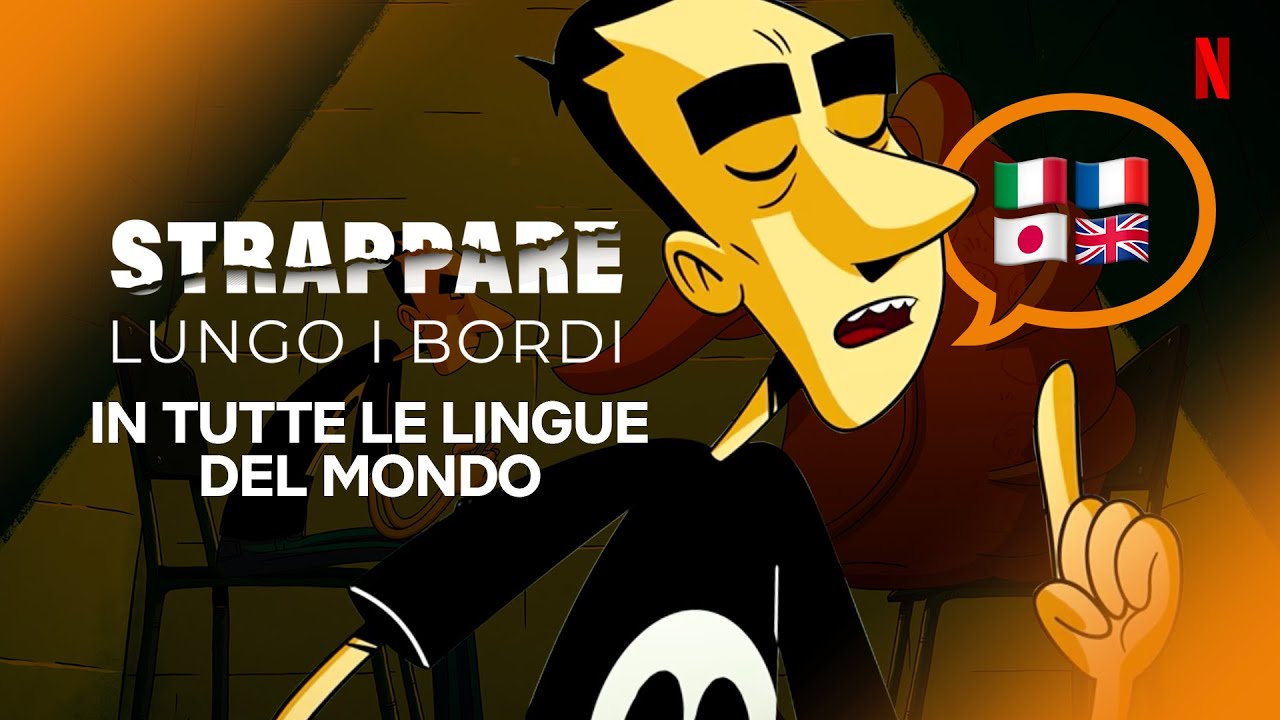 Ecco le voci di STRAPPARE LUNGO I BORDI in tutte le lingue del mondo | Netflix Italia