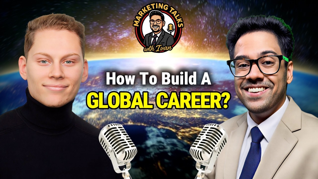 How To Build A Global Career | Marketing Talks With Ivan | Podcast | Episode 7