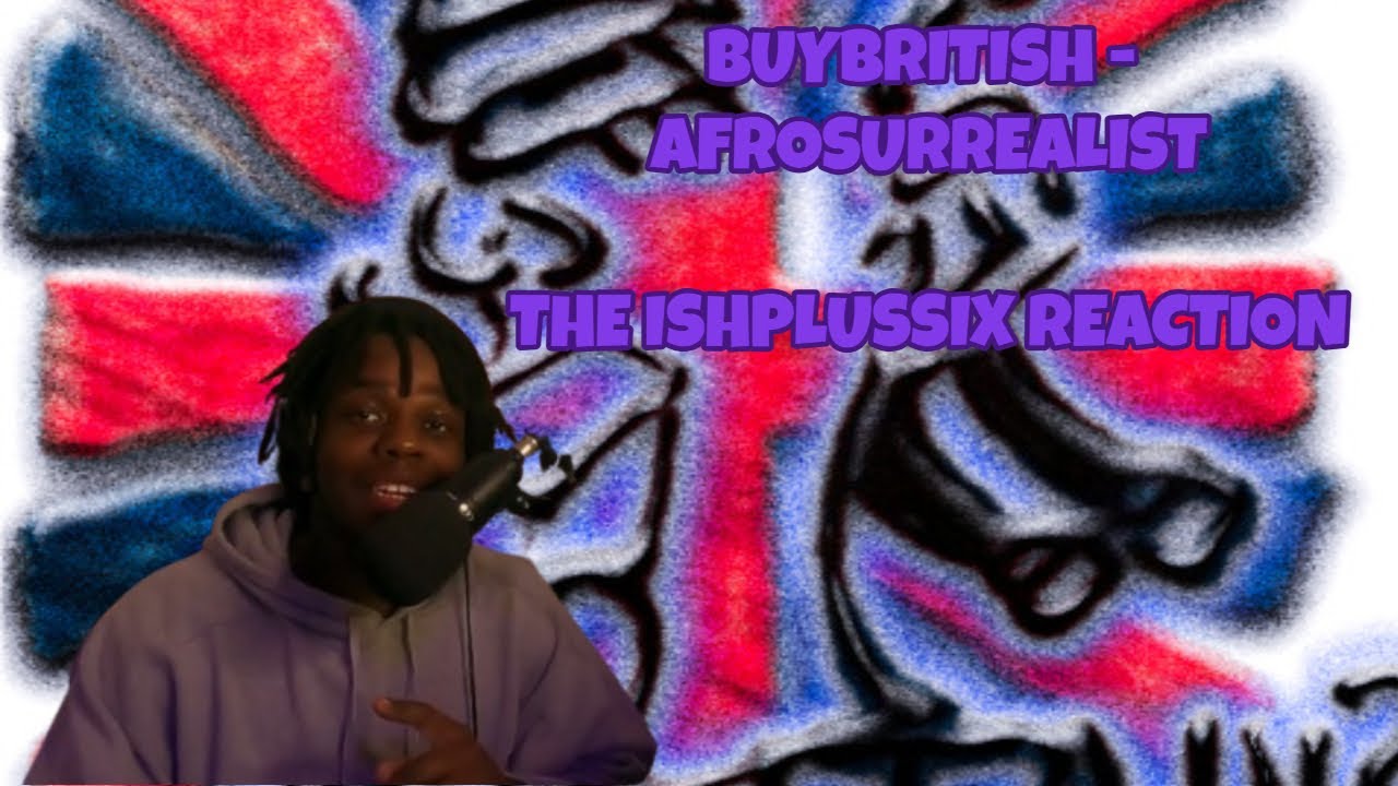 BUYBRITISH - afrosurrealist | The IshPlusSix Reaction