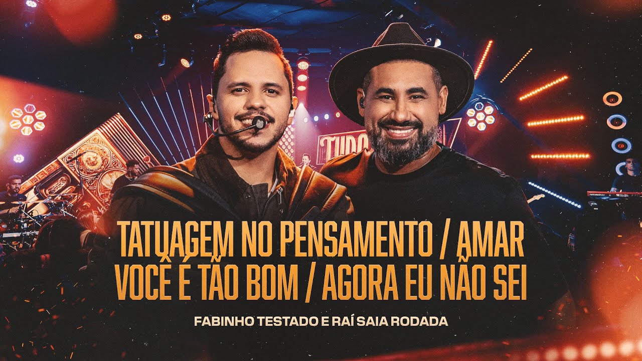 TATUAGEM NO PENSAMENTO / AMAR VOC&Ecirc; &Eacute; T&Atilde;O BOM / AGORA EU N&Atilde;O SEI  - Fabinho Testado e Ra&iacute; Saia Rodada