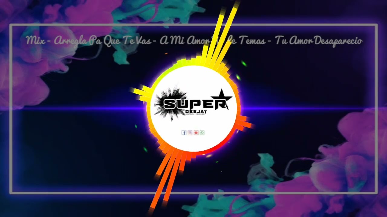Mix  Arregla Pa Que Te Vas   A mi Amor No Le Temas   Tu Amor Desaparecio  El Super Dj Popayan Colomb
