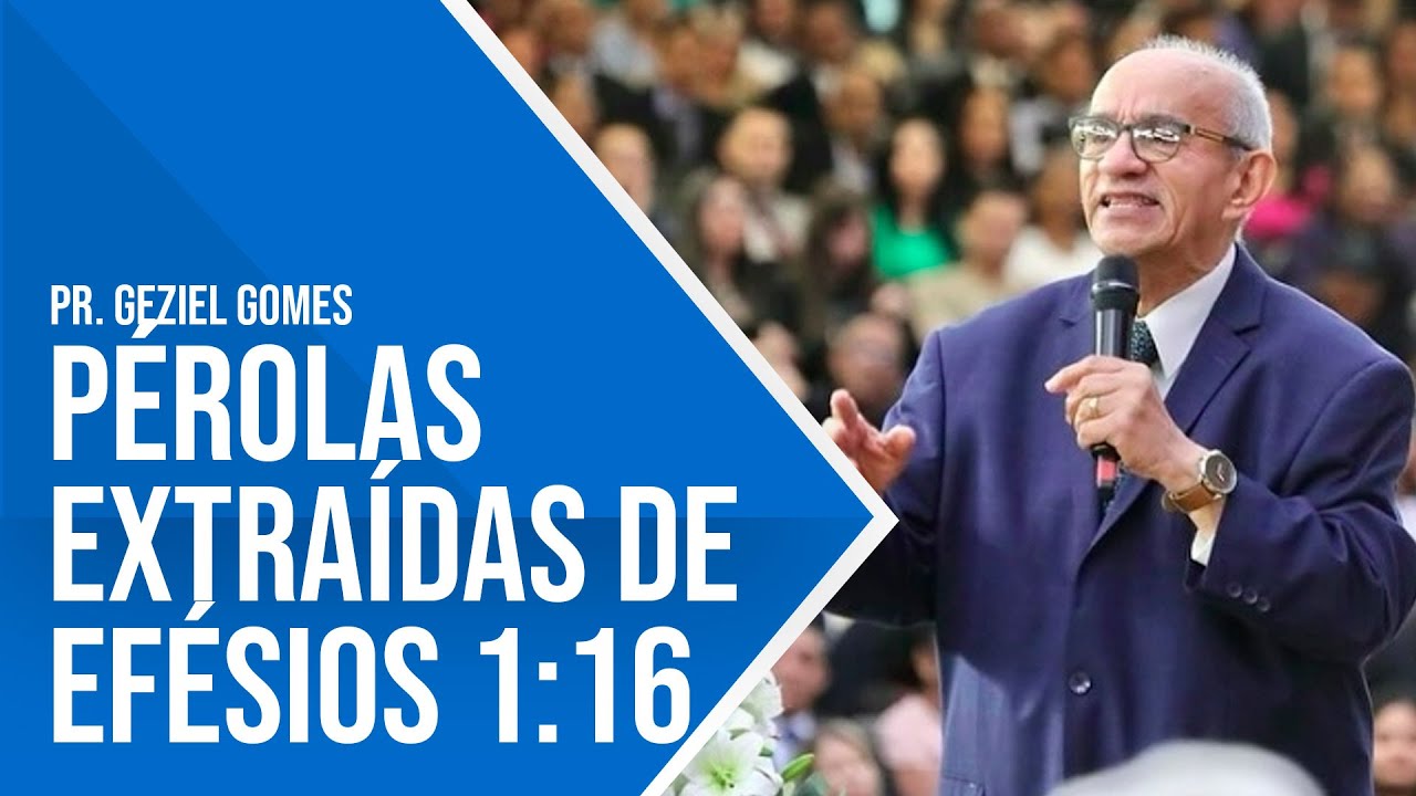 PÉROLAS EXTRAÍDAS DE EFÉSIOS 1:16 - PR. GEZIEL GOMES