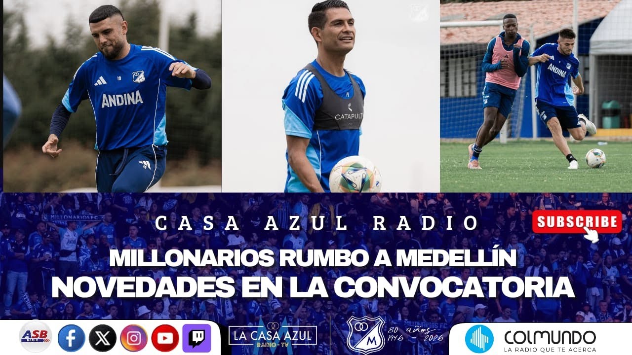 CASA AZUL RADIO - MILLONARIOS RUMBO A MEDELLÍN  - NOVEDADES EN LA CONVOCATORIA  📱