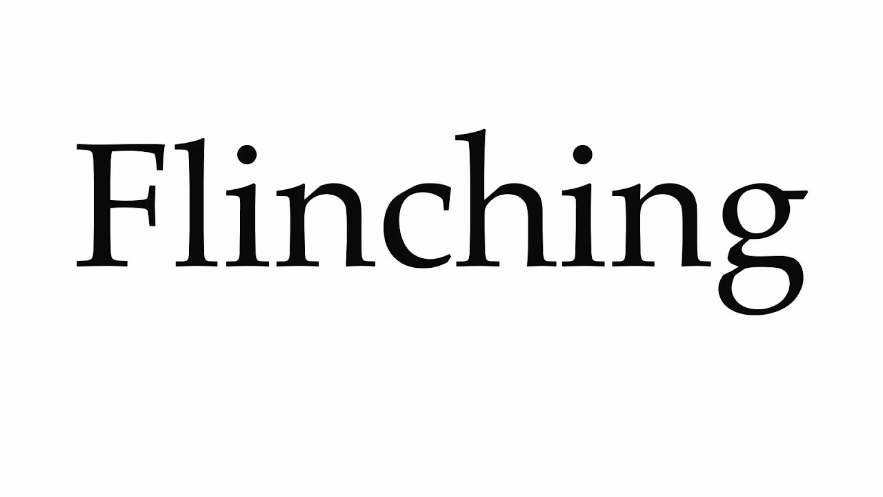 How to Pronounce Flinching