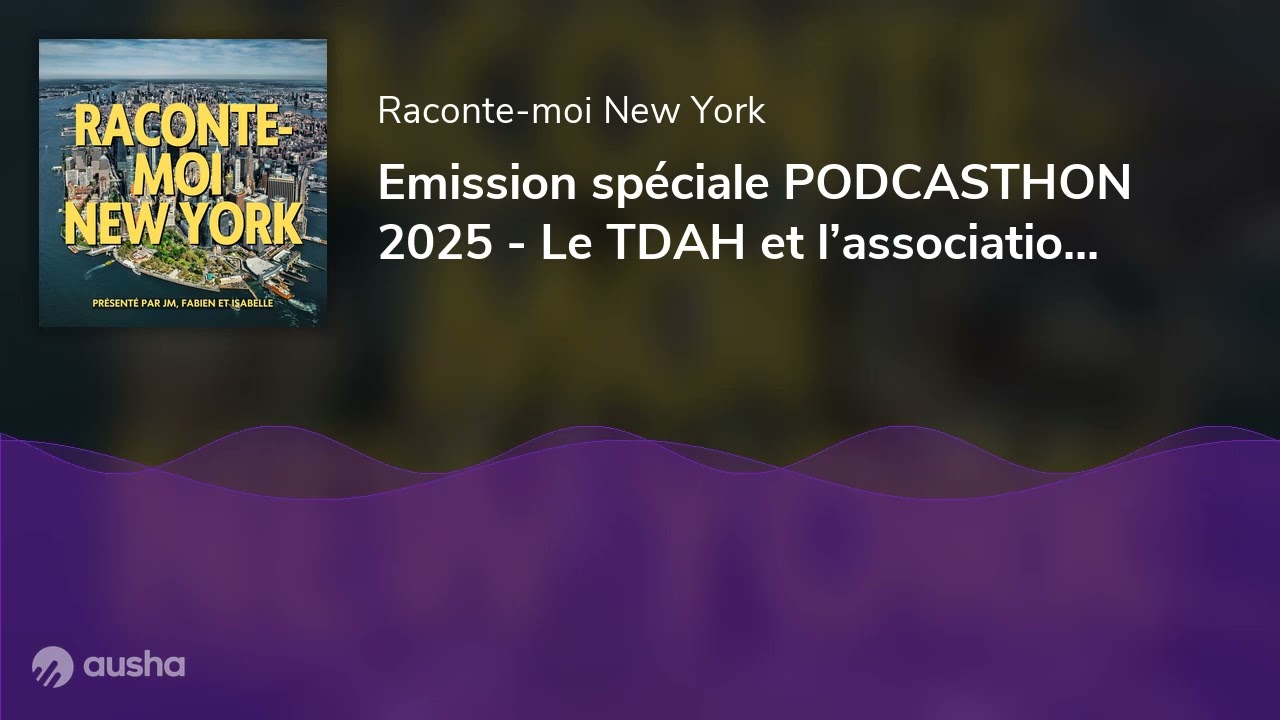 Emission sp&eacute;ciale PODCASTHON 2025 - Le TDAH et l&rsquo;association Hypersupers