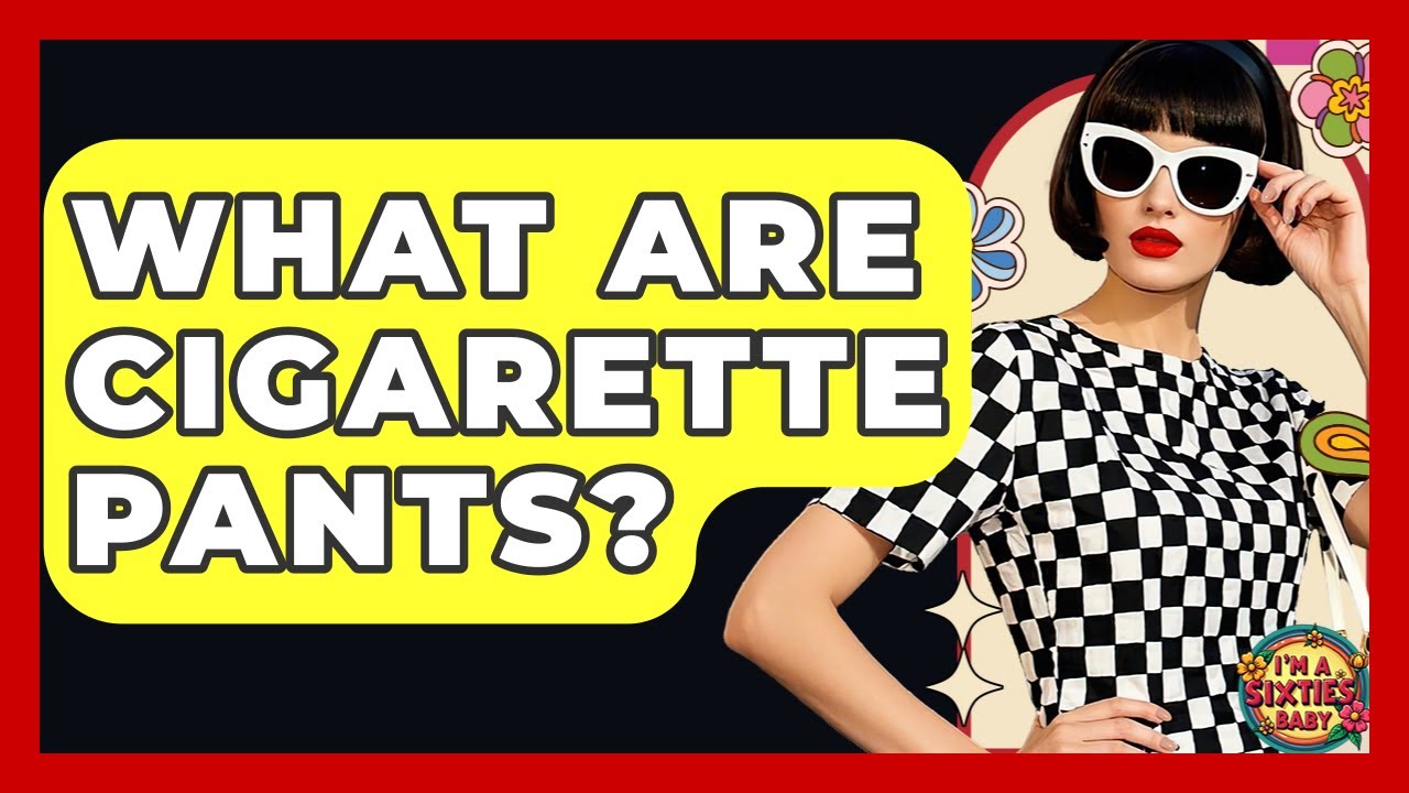 What Are Cigarette Pants? - I'm a 60s Baby