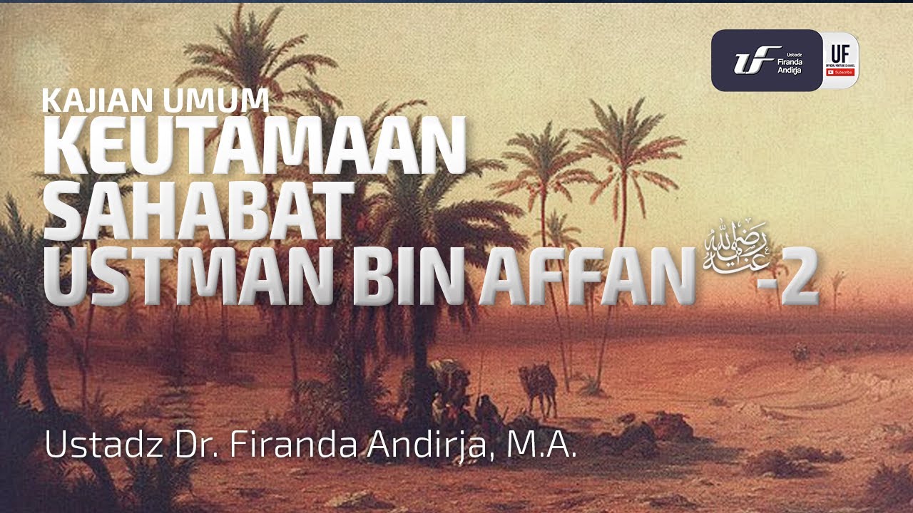 Keutamaan Sahabat Ustman Bin Affan  رضي الله عنه  Ke-2 - Ustadz Dr. Firanda Andirja, M.A.