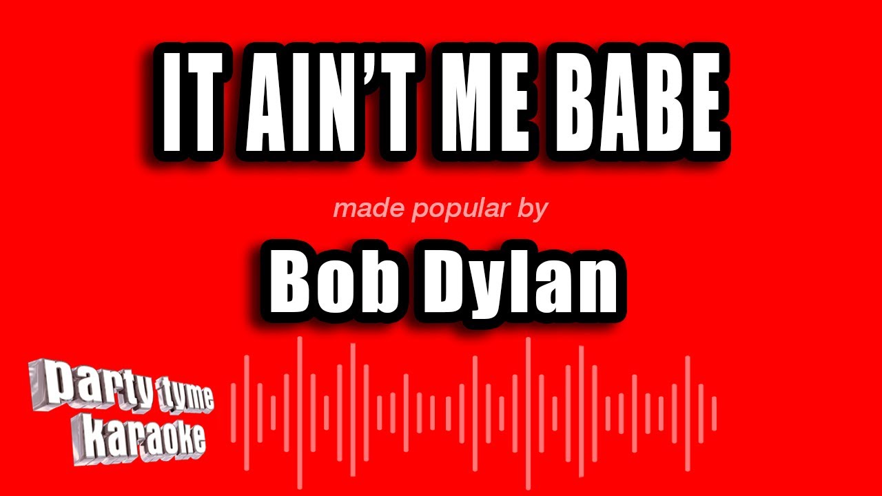 Bob Dylan - It Ain't Me Babe (Karaoke Version)