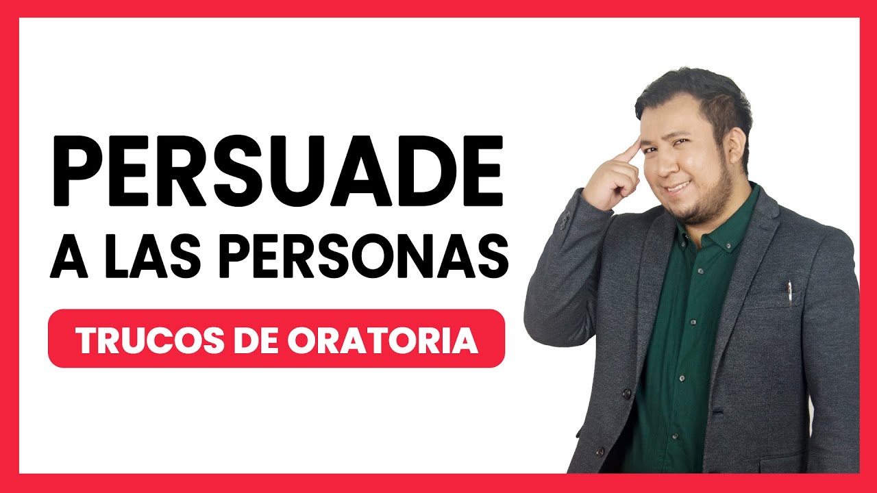 ✅ Cómo PERSUADIR Y CONVENCER a las personas. Consejos de ORATORIA