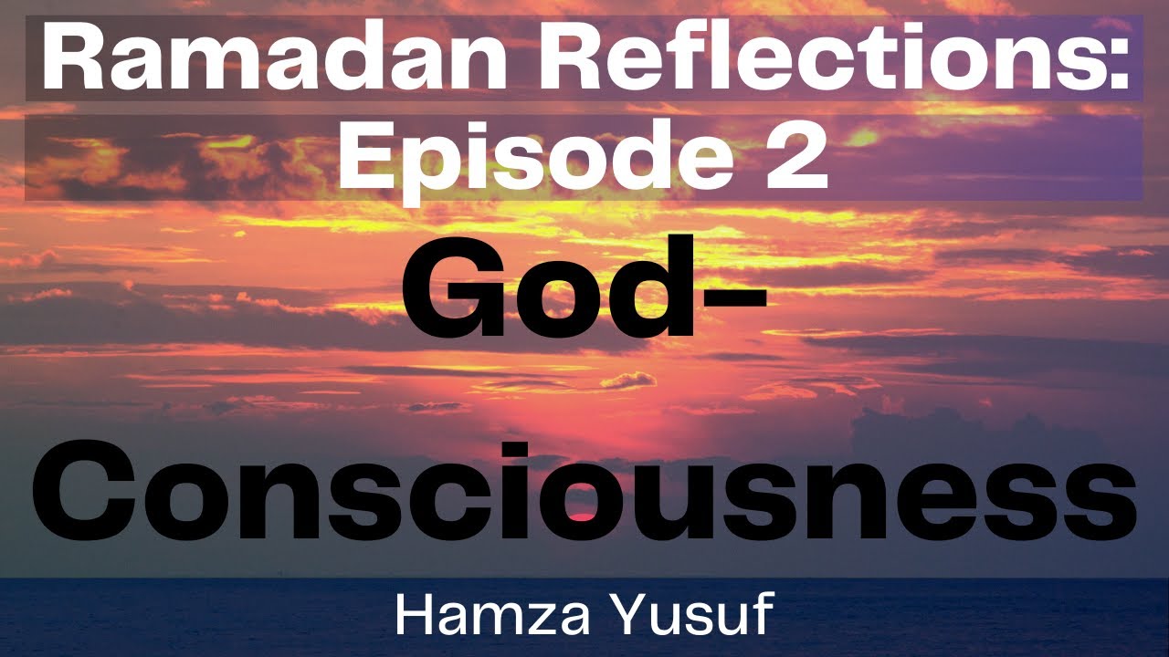 Ramadan Reflections | 2: God-Consciousness (Taqwa) | Hamza Yusuf | The Muslim Reminder