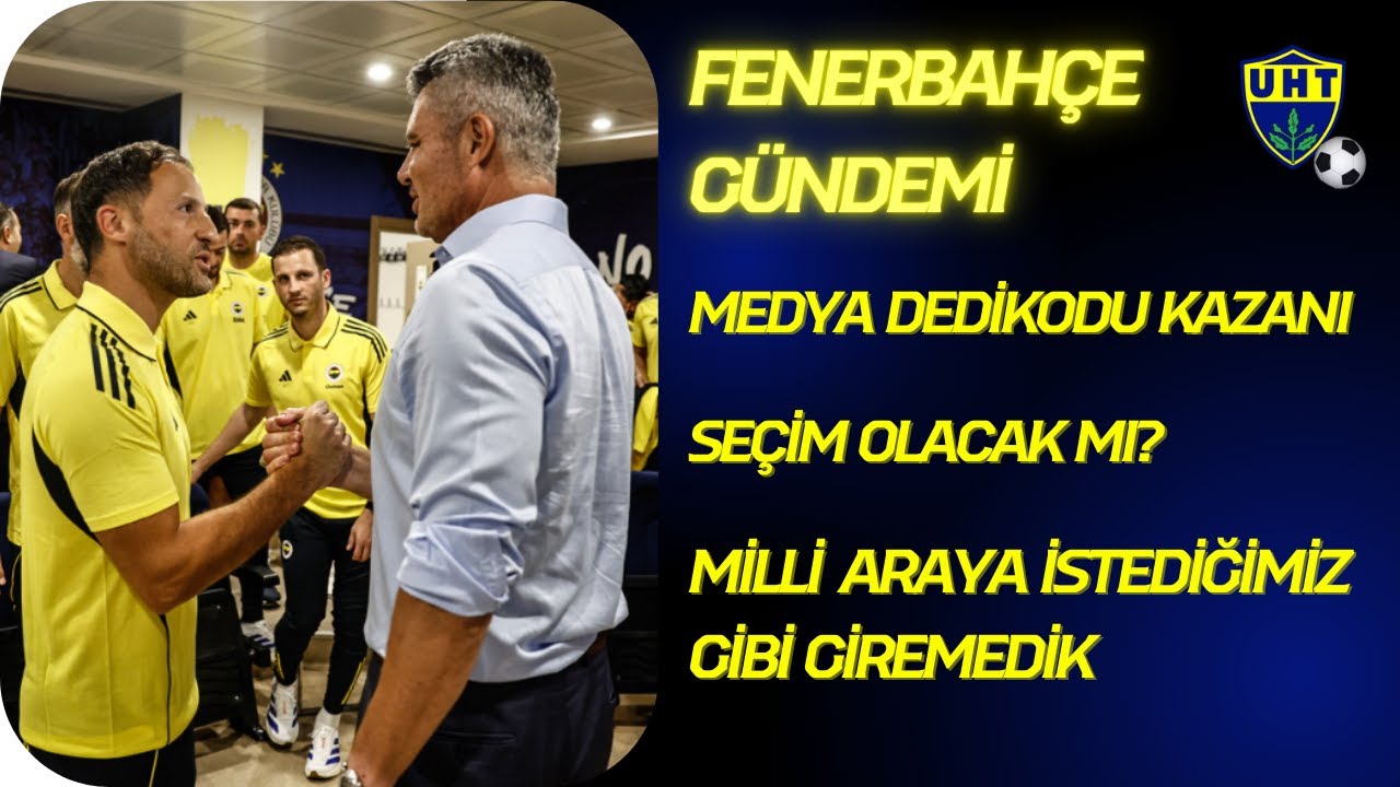 Fenerbahçe Gündemi | Milli Araya Beklediğimiz Gibi Giremedik, Medya Dedikodu Kazanı, Nerede Yönetim?