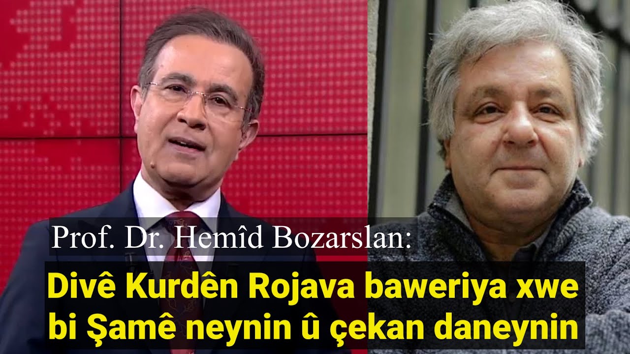 Prof. Dr. Hemîd Bozarslan: Divê Kurdên Rojava baweriya xwebi Şamê neynin û çekan daneynin