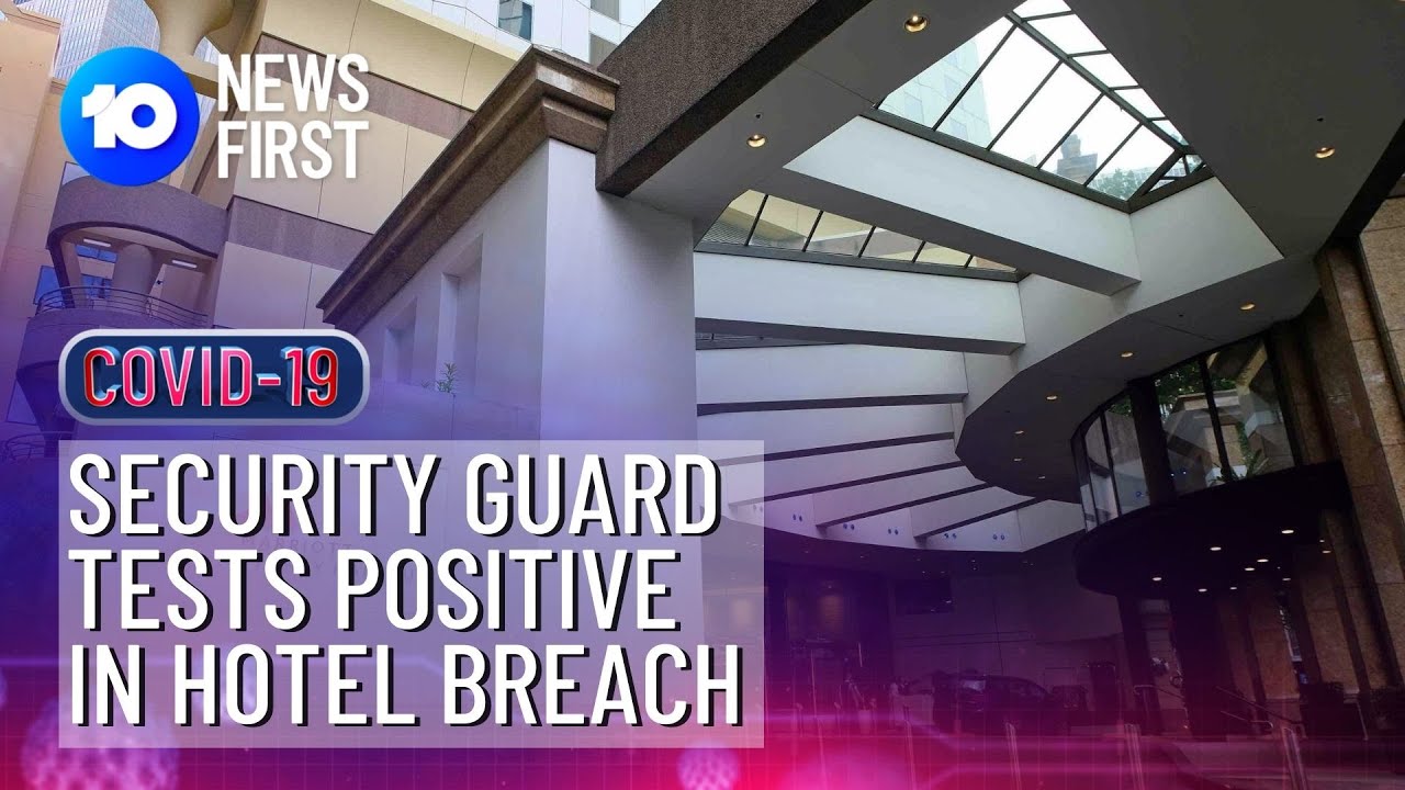 Sydney Security Guard Test Positive In Hotel Quarantine Breach | 10 News First