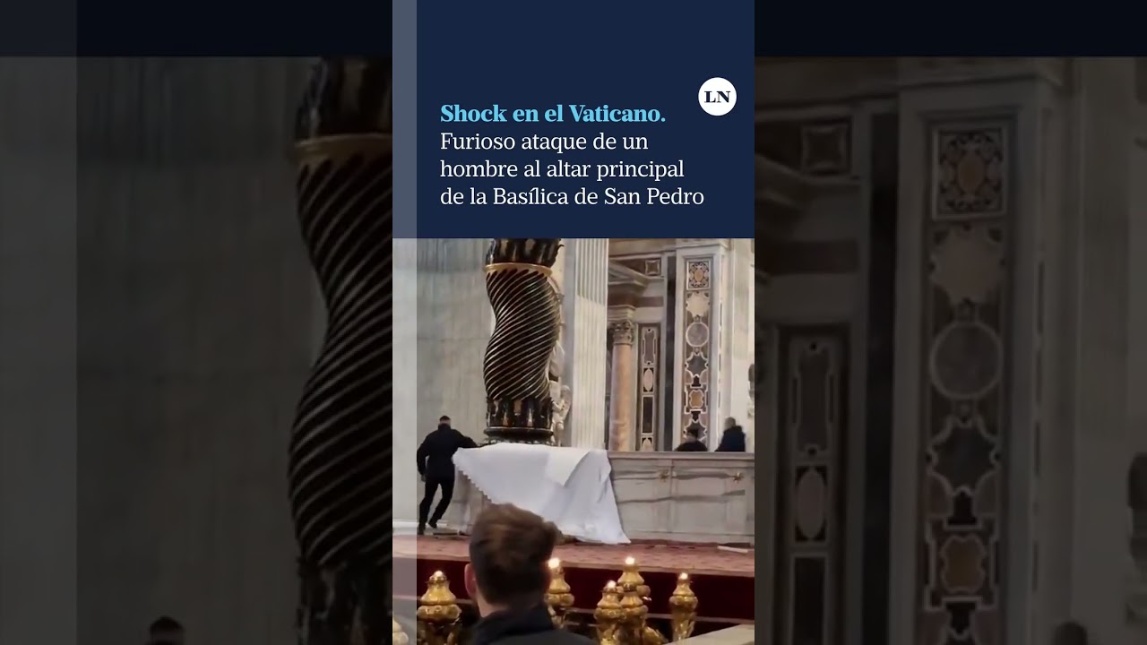 Shock en El Vaticano: furioso ataque de un hombre al altar principal de la Bas&iacute;lica de San Pedro