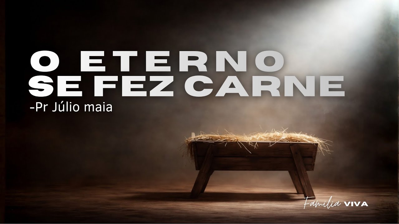 O eterno se fez carne - Pr. Júlio Maia